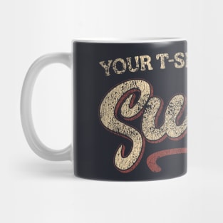 Your shirt sucks Mug